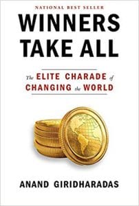 The book cover of Winners Take All: The Elite Charade of Changing the World, by Anand Giridharadas.