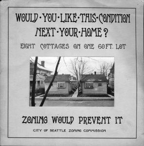 A 1922 poster advocating zoning in Seattle. It says, "Would you like this condition next your home?" and shows a city lot with eight small cottages crowded on it.