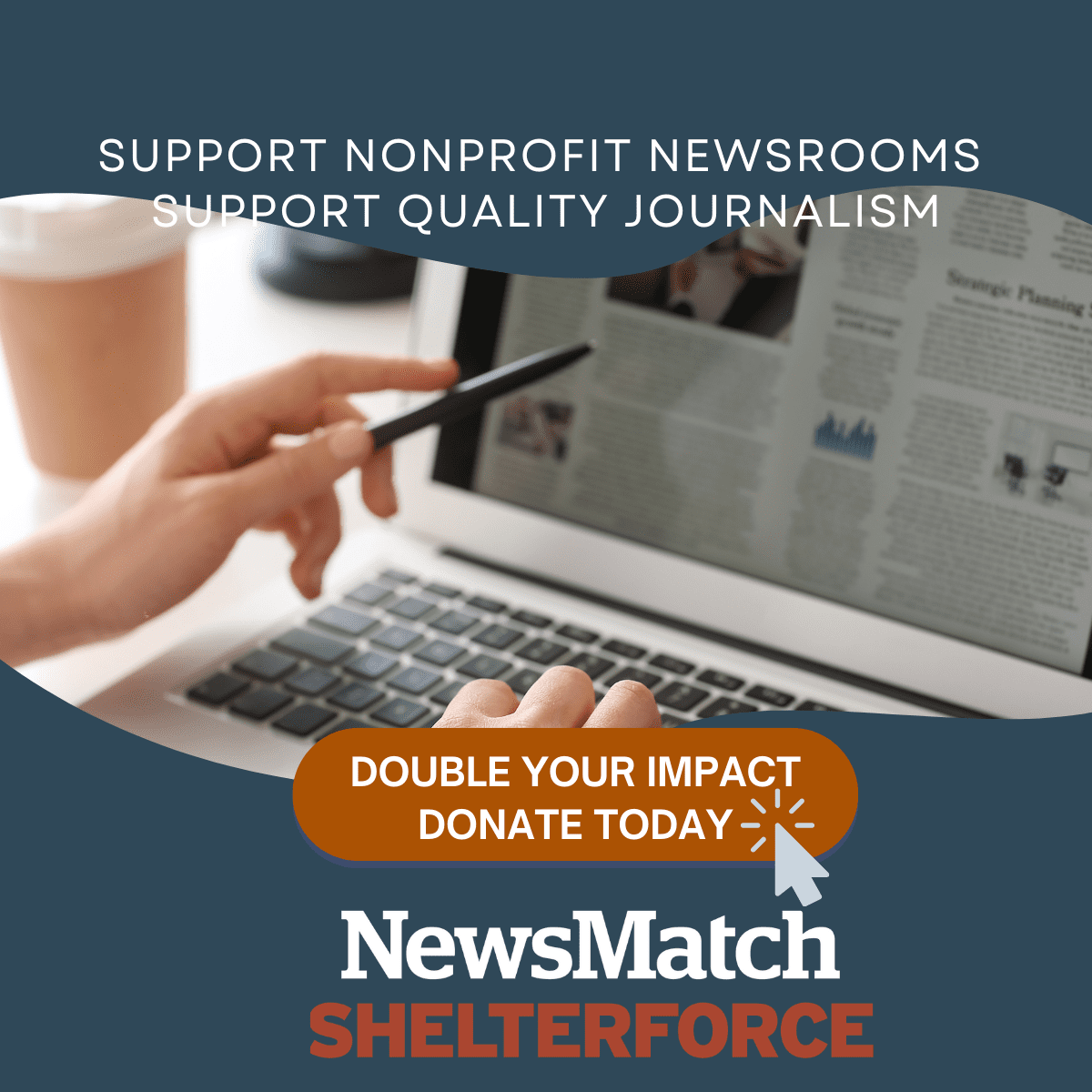Ad ad that says, "Support nonprofit newsrooms. Support quality journalism. Double Your Impact. Donate Today."
