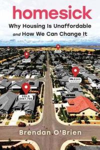 Cover of book. In large red letters: Homesick. Subtitle in black: Why Housing is Unaffordable and How We Can Change It. Below text is an aerial view of a neighborhood of houses with red arrows pointing out high house prices.
